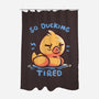 Ducking Tired-None-Polyester-Shower Curtain-TechraNova