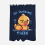 Ducking Tired-None-Polyester-Shower Curtain-TechraNova