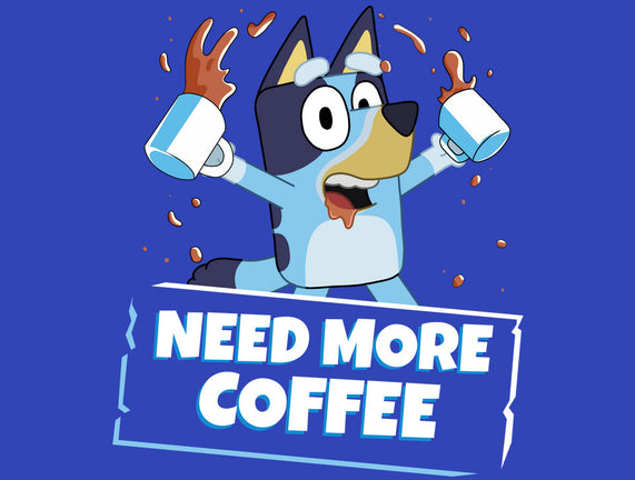 Bluey Needs More Coffee