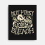 But First Bleach-None-Stretched-Canvas-tobefonseca