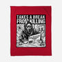 Takes A Break From Killing-None-Fleece-Blanket-Slikfreakdesign