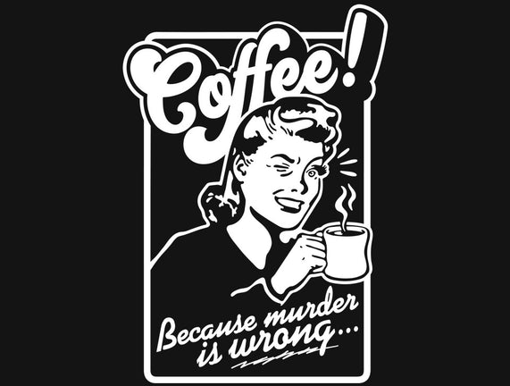 Coffee Because Murder Is Wrong