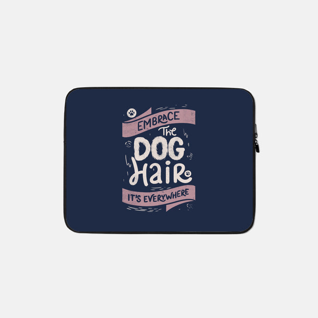 Embrace The Dog Hair-None-Zippered-Laptop Sleeve-tobefonseca