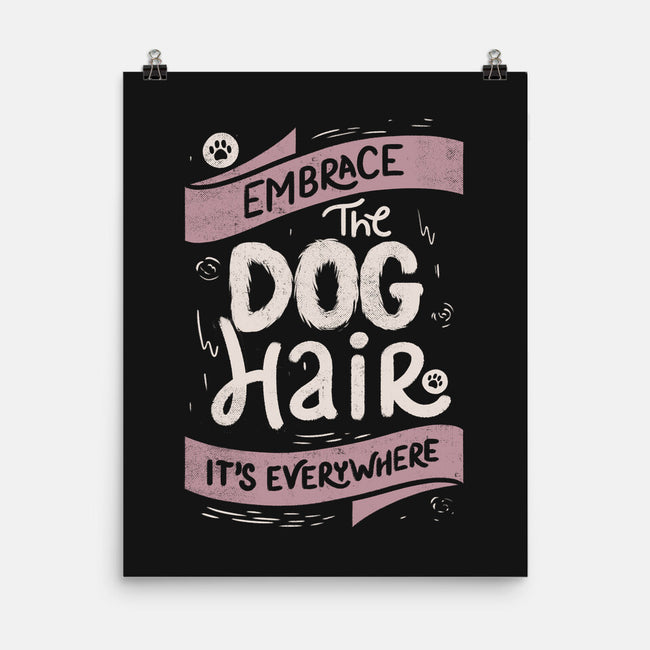Embrace The Dog Hair-None-Matte-Poster-tobefonseca