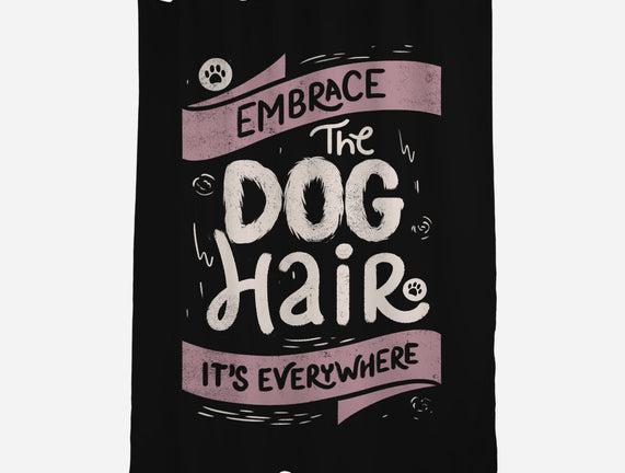 Embrace The Dog Hair