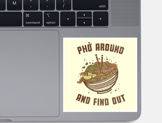 Pho Around And Find Out