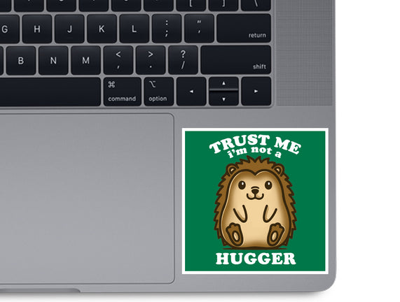 Trust Me Not A Hugger