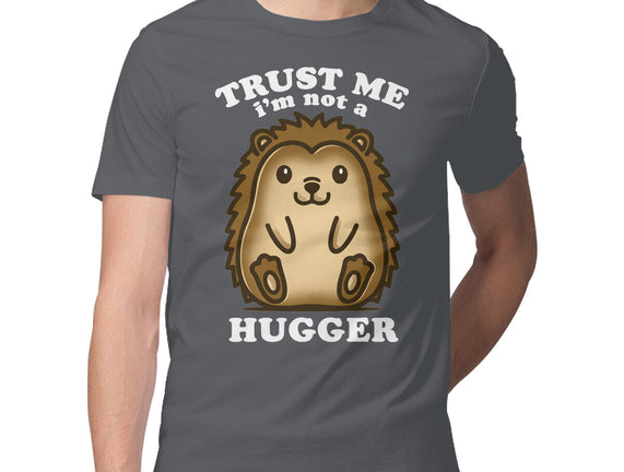 Trust Me Not A Hugger