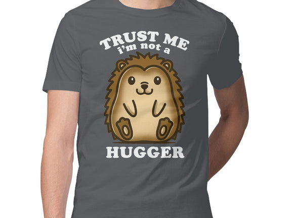 Trust Me Not A Hugger