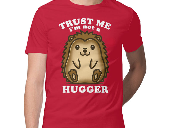 Trust Me Not A Hugger