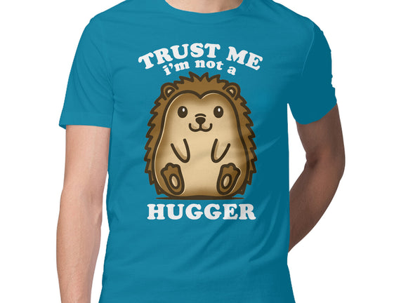 Trust Me Not A Hugger