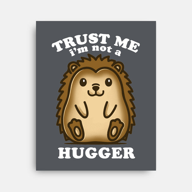 Trust Me Not A Hugger-None-Stretched-Canvas-turborat14