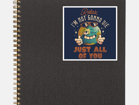 Relax I'm Not Gonna Die