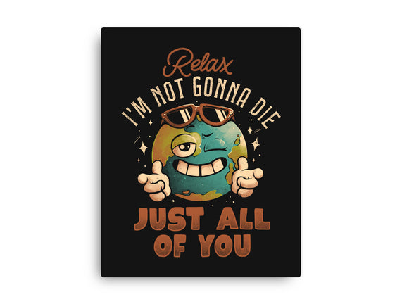 Relax I'm Not Gonna Die