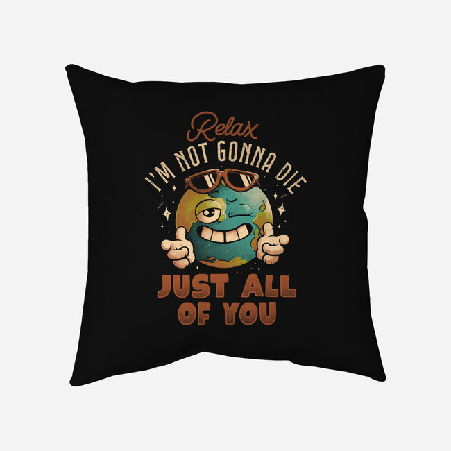 Relax I'm Not Gonna Die-None-Removable Cover w Insert-Throw Pillow-eduely