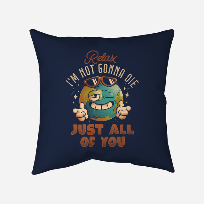 Relax I'm Not Gonna Die-None-Removable Cover w Insert-Throw Pillow-eduely