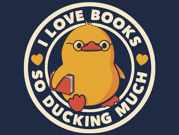 I Love Books So Ducking Much