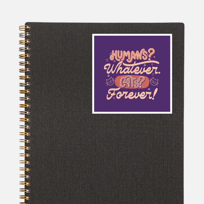 Humans Whatever Cats Forever-None-Glossy-Sticker-tobefonseca