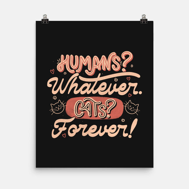 Humans Whatever Cats Forever-None-Matte-Poster-tobefonseca