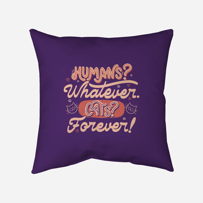 Humans Whatever Cats Forever-None-Removable Cover-Throw Pillow-tobefonseca