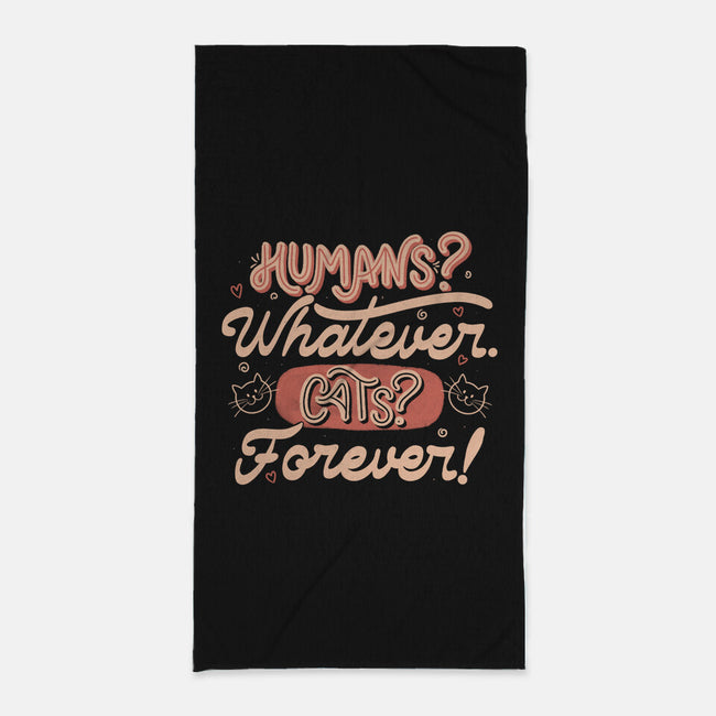 Humans Whatever Cats Forever-None-Beach-Towel-tobefonseca