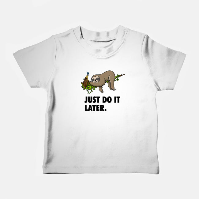 Just Do It Later-Baby-Basic-Tee-drbutler