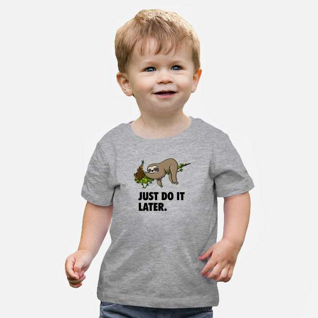 Just Do It Later-Baby-Basic-Tee-drbutler