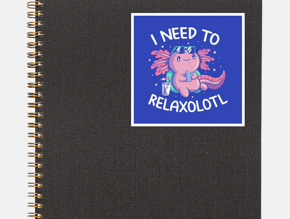 I Need To Relaxalotl