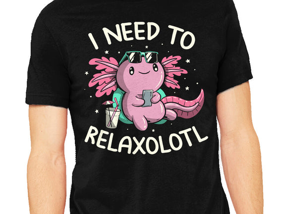 I Need To Relaxalotl