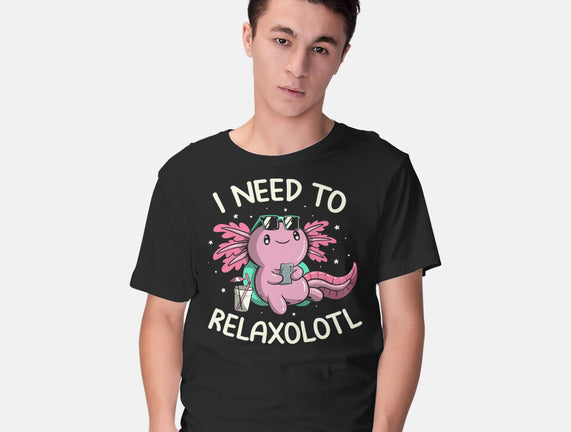 I Need To Relaxalotl