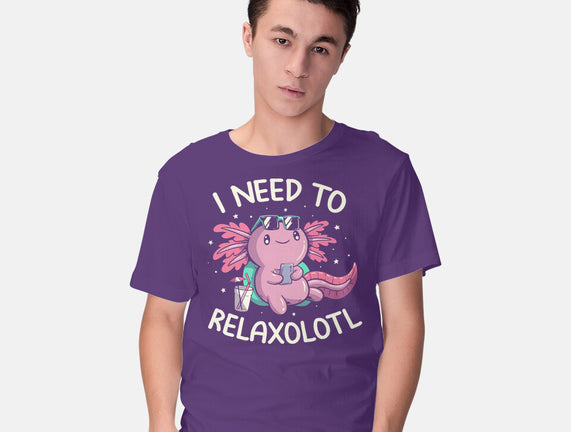 I Need To Relaxalotl