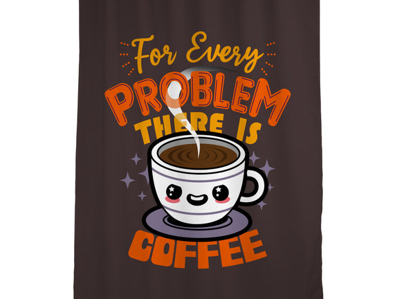 For Every Problem There Is Coffee