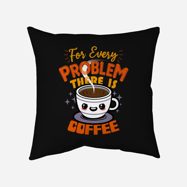 For Every Problem There Is Coffee-None-Removable Cover-Throw Pillow-Boggs Nicolas