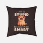 I May Be Stupid-None-Removable Cover-Throw Pillow-eduely