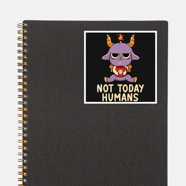 Not Today Humans-None-Glossy-Sticker-tobefonseca