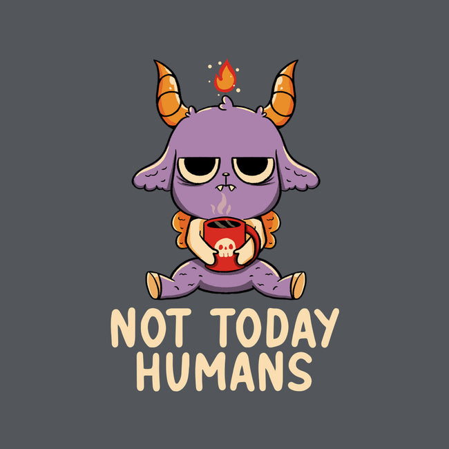 Not Today Humans-None-Zippered-Laptop Sleeve-tobefonseca