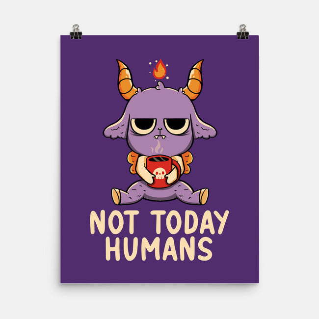 Not Today Humans-None-Matte-Poster-tobefonseca
