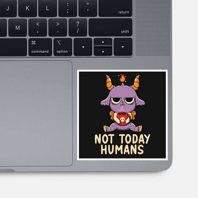 Not Today Humans-None-Glossy-Sticker-tobefonseca