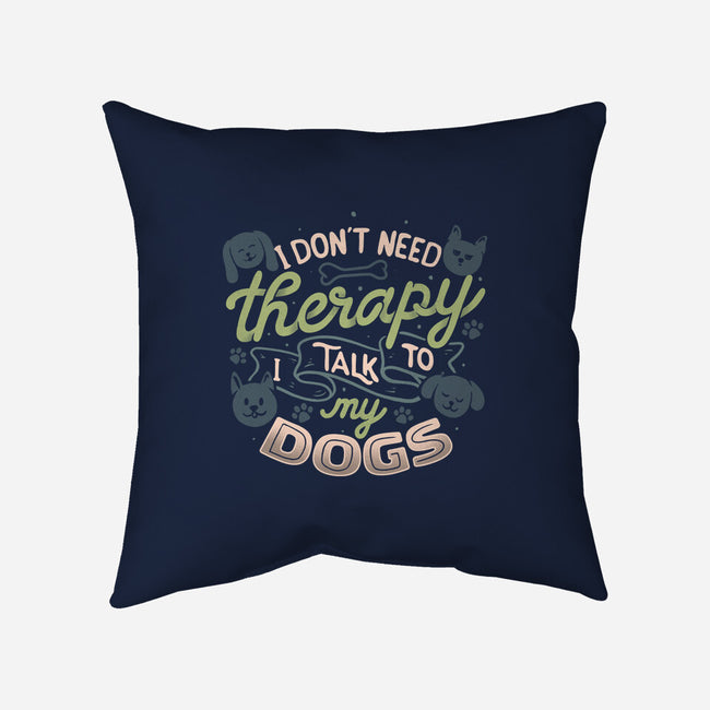 I Don’t Need Therapy-None-Removable Cover-Throw Pillow-tobefonseca