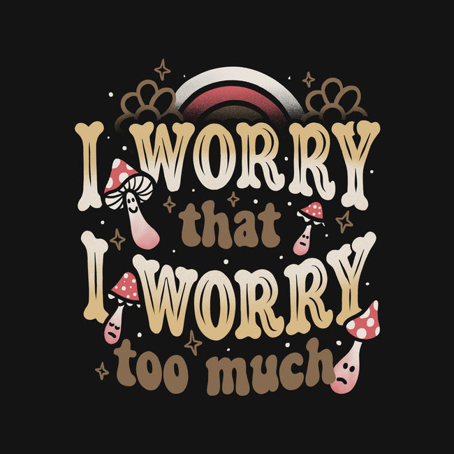 I Worry That I Worry Too Much-None-Polyester-Shower Curtain-tobefonseca