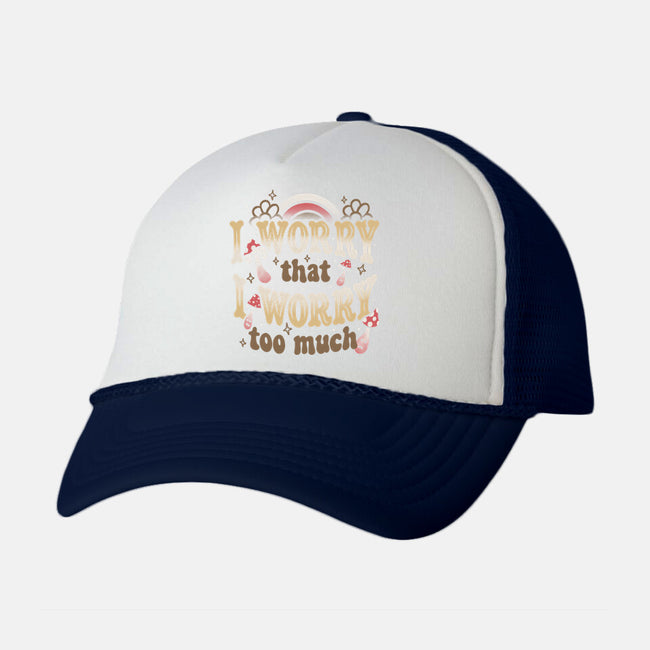 I Worry That I Worry Too Much-Unisex-Trucker-Hat-tobefonseca