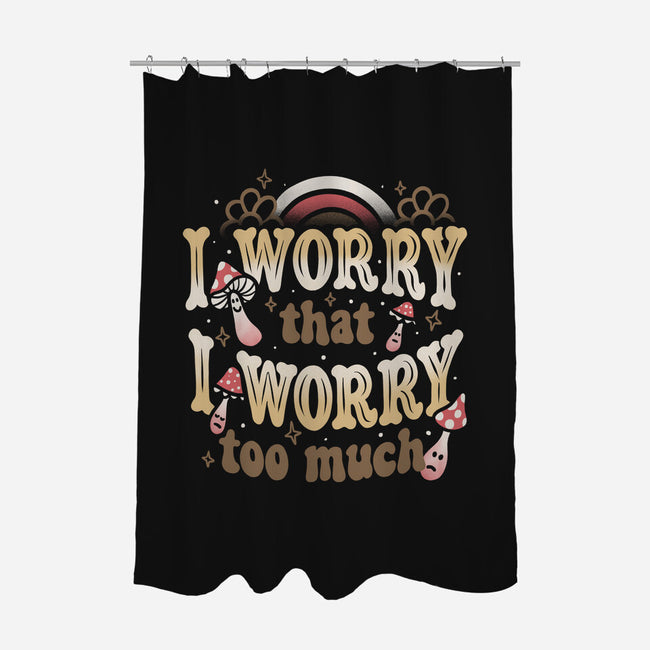 I Worry That I Worry Too Much-None-Polyester-Shower Curtain-tobefonseca
