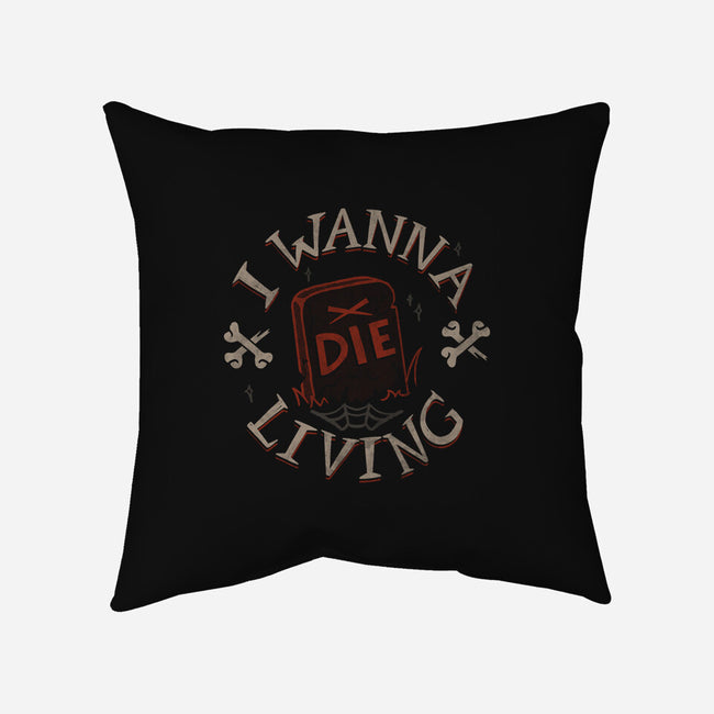 I Wanna Die Living-None-Removable Cover-Throw Pillow-tobefonseca