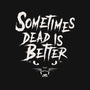 Sometimes Dead Is Better-Unisex-Basic-Tee-Nemons