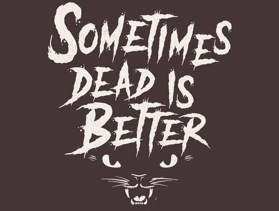 Sometimes Dead Is Better