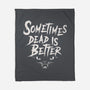 Sometimes Dead Is Better-None-Fleece-Blanket-Nemons