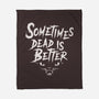 Sometimes Dead Is Better-None-Fleece-Blanket-Nemons