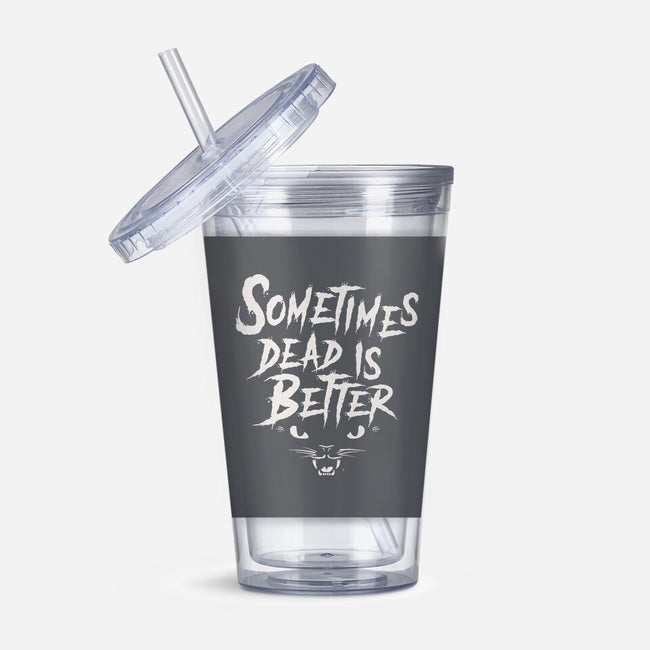 Sometimes Dead Is Better-None-Acrylic Tumbler-Drinkware-Nemons