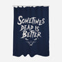 Sometimes Dead Is Better-None-Polyester-Shower Curtain-Nemons