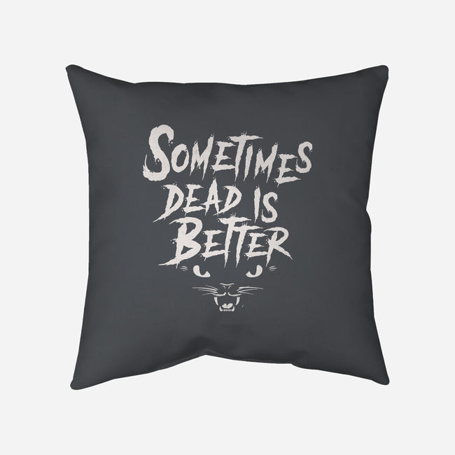 Sometimes Dead Is Better-None-Removable Cover w Insert-Throw Pillow-Nemons
